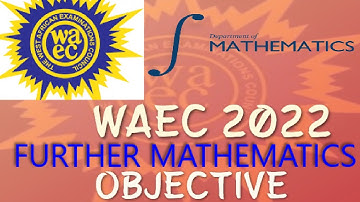 FURTHER MATHEMATICS 2022 WASSCE (OBJECTIVE)