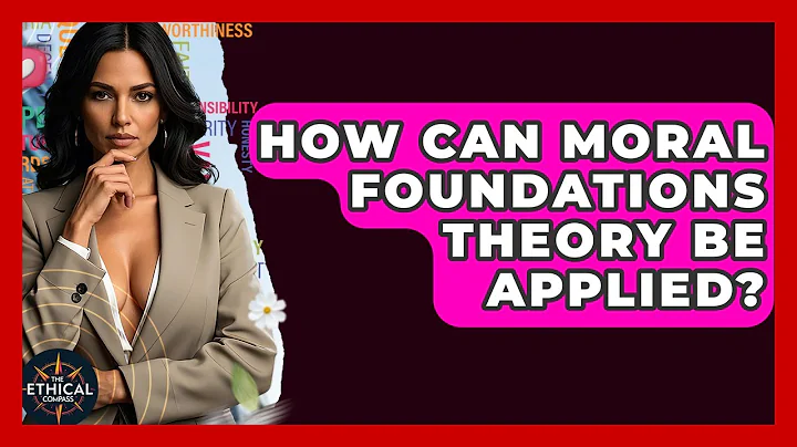 How Can Moral Foundations Theory Be Applied? - The Ethical Compass