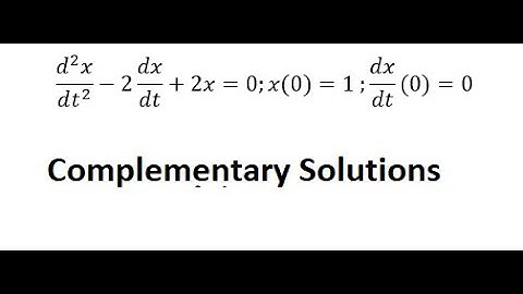 Differential Equations - Complementary Solutions: (d^2 x)/(dt^2 )-2 dx/dt+2x=0;x(0)=1 ;dx/dt (0)=0