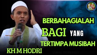 Download Lagu Berbahagialah bagi yg tertimpa musibah , kelak semua akan iri padamu // Ceramah Terbaru KH. M HODRI  MP3