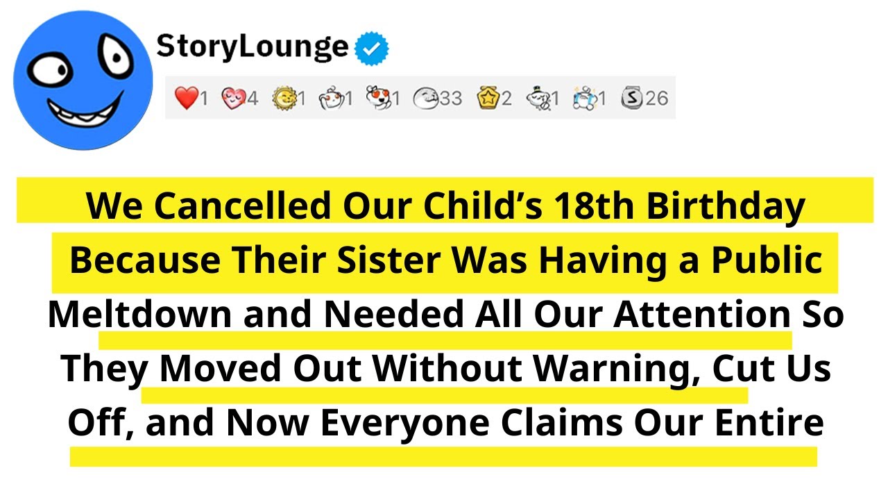 We Cancelled Our Child’s 18th Birthday Because Their Sister Was Having a Public Meltdown and Needed