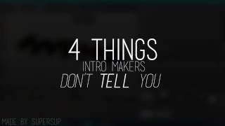 Four Things Intro Makers Dont Tell You - By Supersup & Star