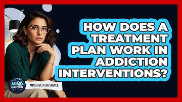 How Does A Treatment Plan Work In Addiction Interventions? - Mind Over Substance