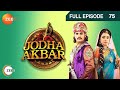 Jodha Akbar | Hindi Serial | Full Episode - 75 | Zee TV Show