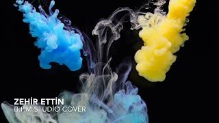 zehir ettin - B.P.M studio cover (deep house mix ) orginal vocal Deniz Arcak