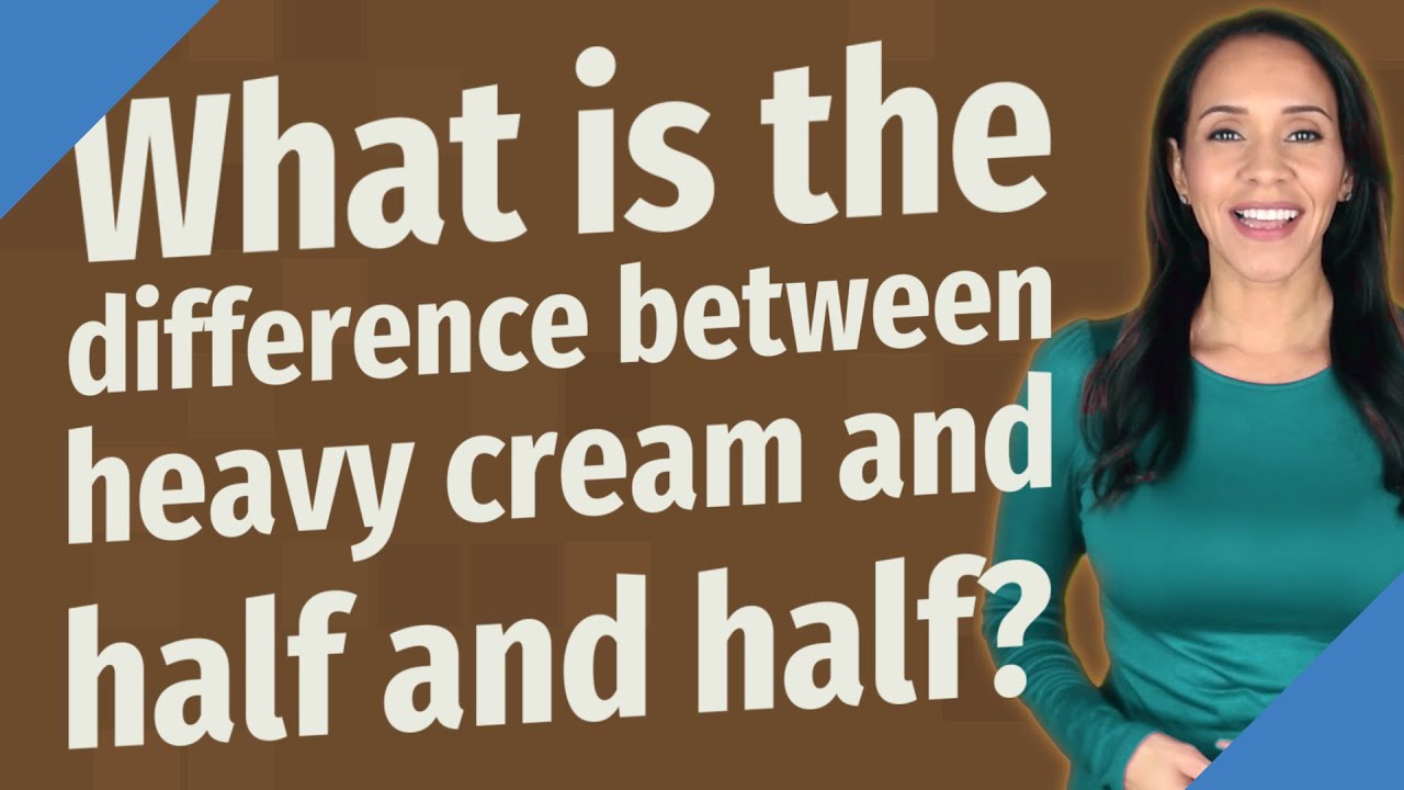 What Is The Difference Between Heavy Cream And Half And Half?