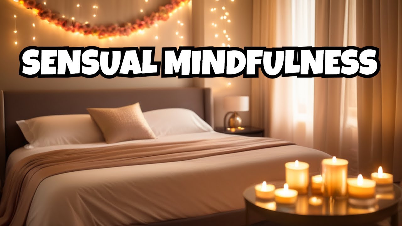 Elevate Your Sensual Experience with Mindfulness