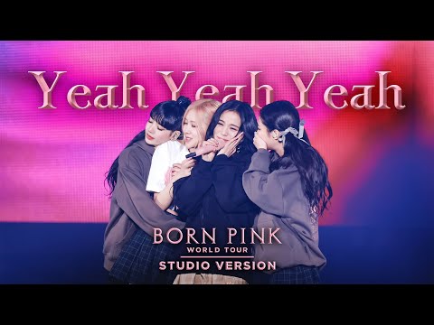 BLACKPINK Yeah Yeah Yeah BORN PINK WORLD TOUR Live Studio Version 