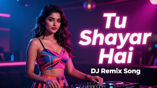 Tu Shayar Hai | DJ Remix Song | New Dj Song | Bass Boosted