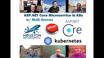 Houston DevOps Meetup - ASP.NET Core Microservice in K8s w/Matt Groves