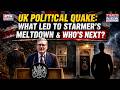 UK Political Quake: Why Starmer Lost Britain| What Led To Meltdown Outside 10 Downing? What's Next?