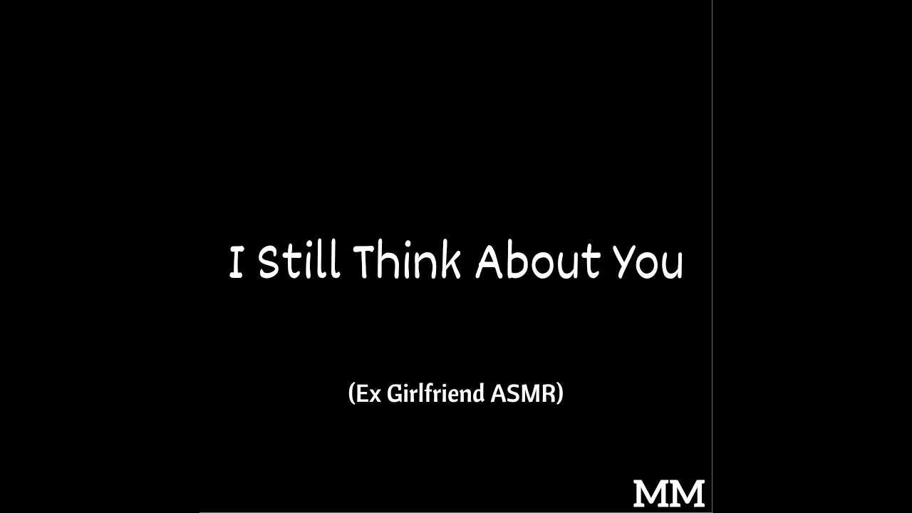 I Still Think About You (Ex Girlfriend ASMR)