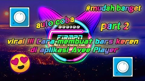 Viral !!! Cara membuat bars keren di aplikasi Avee Player 😍 || part 2 || by Firman Official