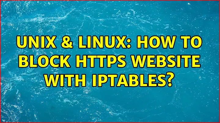 Unix & Linux: How to block https website with iptables?