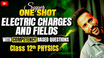 Class 12th Physics | Electric Charges and Fields Super one shot with Competency Based by Ashu Sir