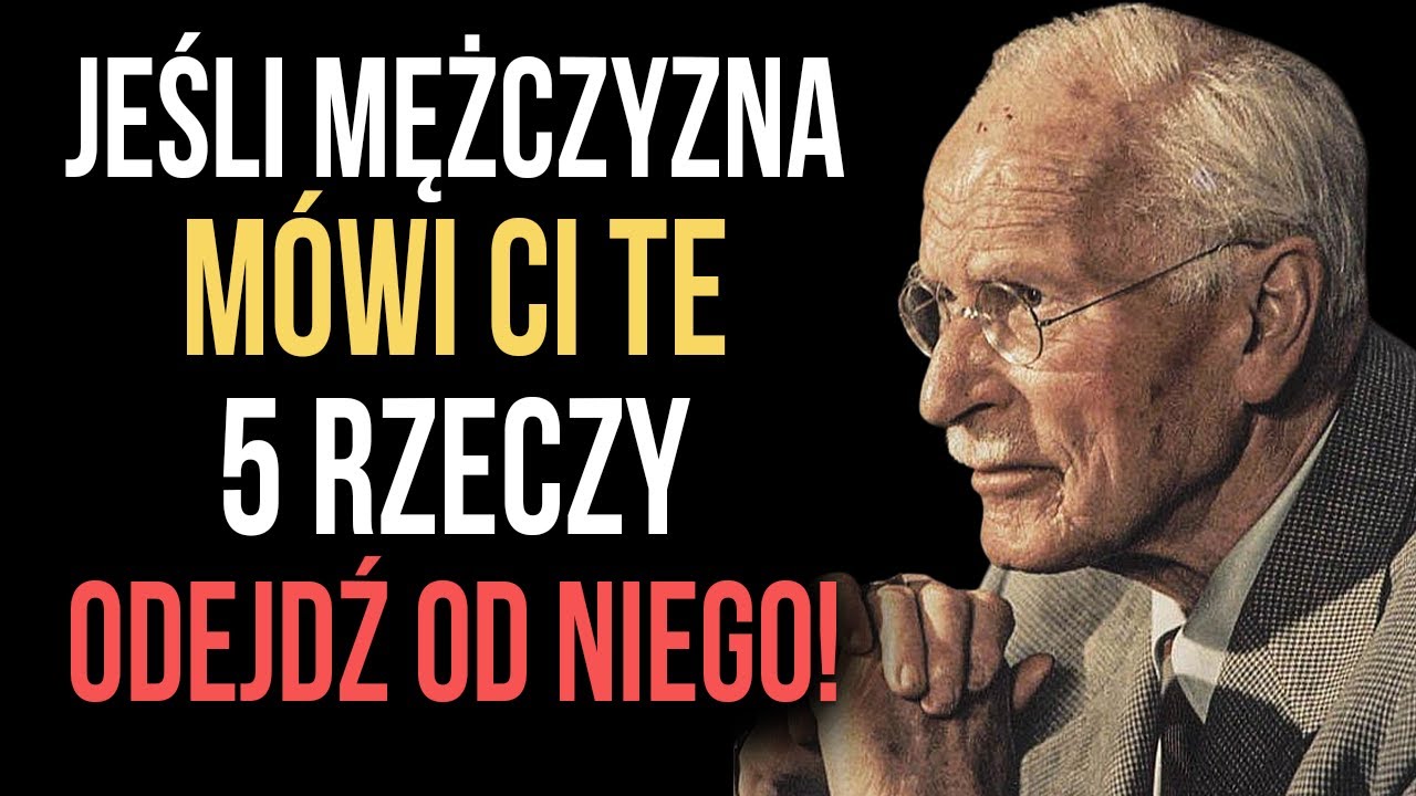 Jeśli mężczyzna powie ci te pięć słów, zostaw go. Carl Jung.