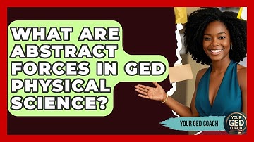 What Are Abstract Forces In GED Physical Science? - Your GED Coach