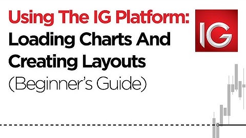 Using The IG Trading Platform: Loading Charts & Creating Layouts (Beginner
