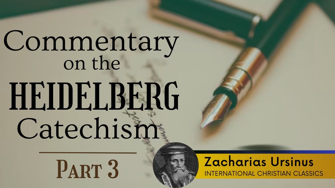 Commentary On The Heidelberg Catechism (Part 3) By Reformer Zacharias