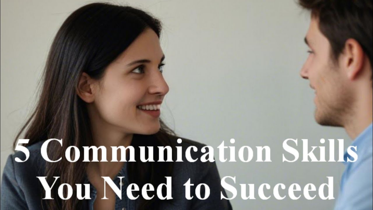 5 Communication Skills You Need to Succeed - YouTube
