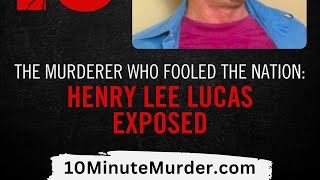 The Murderer Who Fooled the Nation: Henry Lee Lucas Exposed