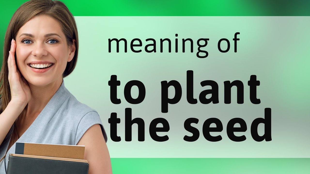 Understanding the Phrase "To Plant the Seed"