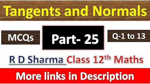 Tangents and Normals | Class 12th R D Sharma Maths Solution | MCQs Exercise | Questions 1 to 13