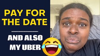 LIZZO SIZED woman demands man to pay for THE DATE & HER UBER "Thats just my standards"