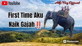 First Time Aku Naik Gajah😱 ‼️ || Berdebar Weh