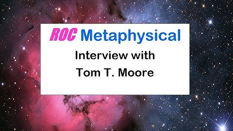 ROC Metaphysical Interview with Tom T. Moore