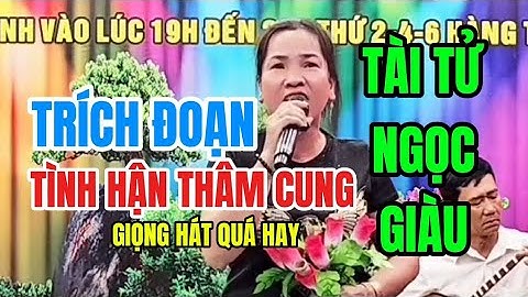 TRÍCH ĐOẠN: TÌNH HẬN THÂM CUNG: RẤT HAY VỚI TIẾNG HÁT TÀI TỬ: NGỌC GIÀU: #clbvongcolongson :