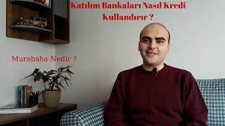 Katılım Bankaları Nasıl Kredi Kullandırır ? Murabaha Nedir ?