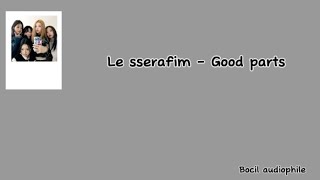 Le sserafim - Good parts || Lirik lagu & terjemahan