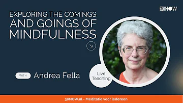 Teaching by Andrea Fella: Exploring the Comings and Goings of Mindfulness