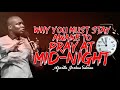 WHY YOU MUST STAY AWAKE TO PRAY AT MID NIGHT | APOSTLE JOSHUA SELMAN