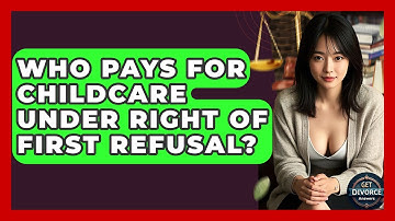Who Pays For Childcare Under Right Of First Refusal? - Get Divorce Answers