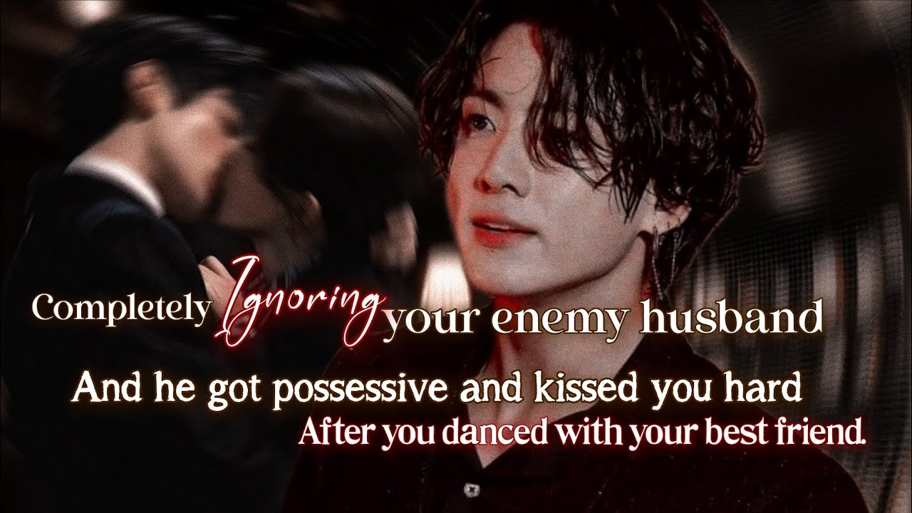 [𝐎𝐧𝐞𝐬𝐡𝐨𝐭] 𝐂𝐨𝐦𝐩𝐥𝐞𝐭𝐞𝐥𝐲 𝐢𝐠𝐧𝐨𝐫𝐢𝐧𝐠 𝐲𝐨𝐮𝐫 𝐞𝐧𝐞𝐦𝐲 𝐡𝐮𝐬𝐛𝐚𝐧𝐝, 𝐚𝐧𝐝 𝐡𝐞 𝐠𝐨𝐭 𝐩𝐨𝐬𝐬𝐞𝐬𝐬𝐢𝐯𝐞 𝐚𝐧𝐝 𝐤𝐢𝐬𝐬𝐞𝐝 𝐲𝐨𝐮 𝐡𝐚𝐫𝐝.