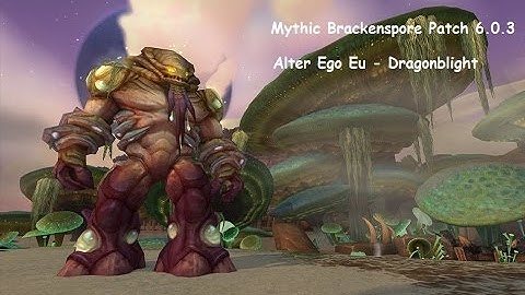 Highmaul Mythic Brackenspore - Alter Ego - Dragonblight EU - Rogue PoV!