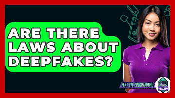 Are There Laws About Deepfakes? - Next LVL Programming