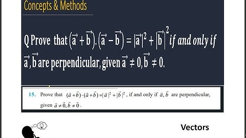 prove that (a+b).(a-b)=a^2+b^2 if and only if a, b are perpendicular  given a and b is not equal ...