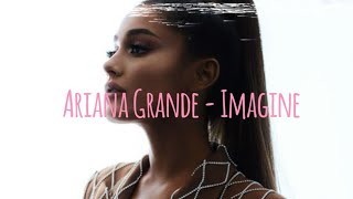 Ariana Grande - Imagine (lirik terjemahan)