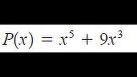 for x^5 + 9x^3 Find all zeros of P, real and complex.