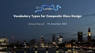 Antony Peacock - "An Update on Vocabulary Types for Composite Class Design" - C++ London