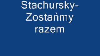 Miniatura de "Stachursky-Zostańmy razem"