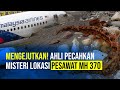 Mengejutkan! Ahli Pecahkan Misteri Lokasi Pesawat MH 370