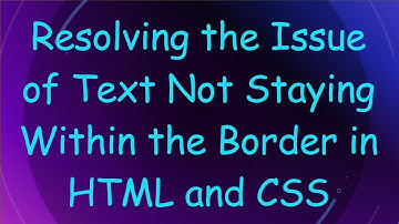Resolving the Issue of Text Not Staying Within the Border in HTML and CSS