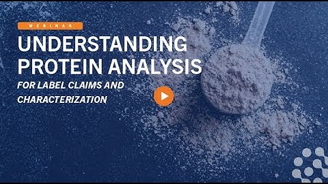 Understanding Protein Analysis for Label Claims and Characterization
