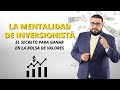 LA MENTALIDAD DE INVERSIONISTA | El Secreto Para Ganar en la Bolsa de Valores