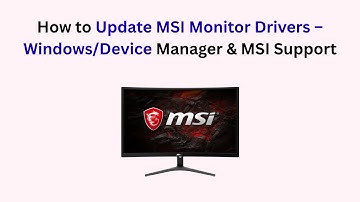 How to Update MSI Monitor Drivers – Windows/Device Manager & MSI Support
