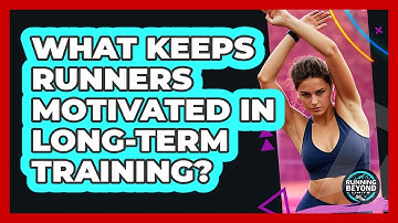 What Keeps Runners Motivated In Long-term Training? - Running Beyond Limits